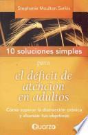 Libro 10 Soluciones Simples Para el Deficit de Atencion en Adultos: Como Superar la Distraccion Cronica y Alcanzar Tus Objetivos = 10 Simple Solutions to Ad