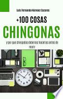 Libro +100 Cosas Chingonas y Por Que Chingados Deberias Hacerlas Antes de Morir
