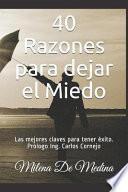 Libro 40 Razones Para Dejar El Miedo: Las Mejores Claves Para Tener Éxito Prólogo Ing. Carlos Cornejo