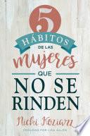Libro 5 hábitos de las mujeres que no se rinden / 5 Habits of Women Who Don't Quit
