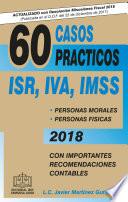 Libro 60 CASOS PRÁCTICOS ISR, IVA, IMSS 2018