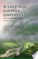 Libro A vuestros cuerpos dispersos