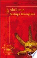 Libro Abril rojo (Premio Alfaguara de novela 2006)
