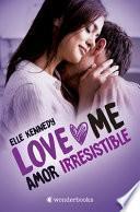 Libro Amor Irresistible (Love Me 3)