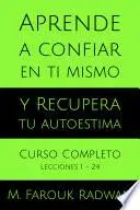 Libro Aprende a Confiar en Ti Mismo y Recupera Tu Autoestima: Curso Completo