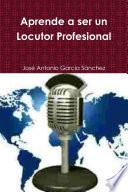 Libro Aprende a ser un Locutor Profesional