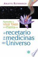 Libro Aprender a Vivir Bien En La Tierra Con El Recetario de Las Medicinas del Universo