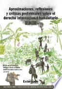 Libro Aproximaciones, reflexiones y criticas preliminares sobre el Derecho Internacional Humanitario. Tomo I.