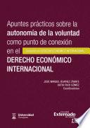 Libro Apuntes prácticos sobre la autonomía de la voluntad como punto de conexión en el derecho económico internacional