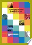 Libro Arqueología y desarrollo en América del Sur: de la práctica a la teoría