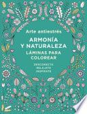 Libro Arte Antiestres: Armonia y Naturaleza. Laminas Para Colorear / Anti-Stress Art: Harmony and Nature