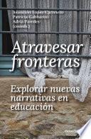 Libro Atravesar fronteras, explorar nuevas narrativas en educación