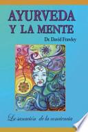 Libro Ayurveda y La Mente: La Sanacion de La Conciencia: La Sanacion de La Conciencia