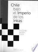 Libro Chile bajo el imperio de los inkas