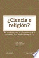 Libro ¿Ciencia o religión? Exploraciones sobre las relaciones entre fe y racionalidad en el mundo contemporáneo