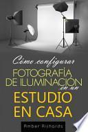 Libro Cmo configurar Fotografa de Iluminacin en un Estudio en Casa / How to Set Up Photography Lighting on a Home Study