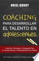 Coaching Para Desarrollar El Talento En Adolescentes: Coaching, Psicolog