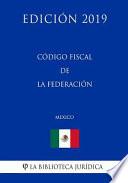 Libro Código Fiscal de la Federación (México) (Edición 2019)
