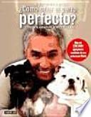 Libro ¿Cómo criar al perro perfecto?