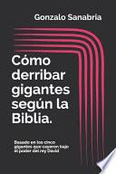 Libro Cómo Derribar Gigantes Según La Biblia.: Basado En Los Cinco Gigantes Que Cayeron Bajo El Poder del Rey David