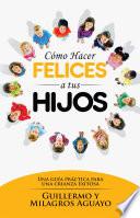 Libro Cómo hacer felices a tus hijos