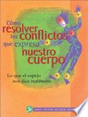Libro Cómo Resolver Los Conflictos Que Expresa Nuestro Cuerpo