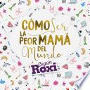 Libro Cómo ser la peor mamá del mundo
