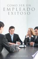 Libro Como ser un empleado exitoso