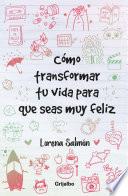 Libro Cómo transformar tu vida para que seas muy feliz