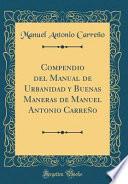 Libro Compendio del Manual de Urbanidad y Buenas Maneras de Manuel Antonio Carreño (Classic Reprint)