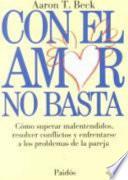 Libro Con el amor no basta: Como superar malentendidos, resolver conflictos y enfrentarse a los problemas de la pareja