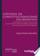 Libro Control de constitucionalidad deliberativo El ciudadano ante la justicia constitucional, la acción pública de inconstitucionalidad y la legitimidad democrática del control judicial al legislador