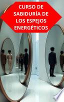 Libro CURSO DE SABIDURÍA DE LOS ESPEJOS ENERGÉTICOS