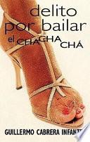 Libro Delito Por Bailar El Chachacha/guilty of Dancing the Cha Cha Cha