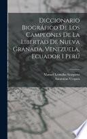 Libro Diccionario Biográfico De Los Campeones De La Libertad De Nueva Granada, Venezuela, Ecuador I Perú