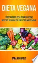 Libro Dieta Vegana : Logre Perder Peso Con Deliciosas Recetas Veganas (Se Incluyen Malteadas)