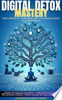 Libro DIGITAL DETOX MASTERY - RECUPERE EL CONTROL DE LA SOBRECARGA TECNOLÓGICA