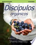 Libro Discípulos organicos: Siete Formas de Crecer Espiritualmente Y Compartir a Jesús Naturalmente