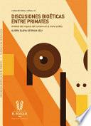 Libro Discusiones bioética entre primates: un análisis del humano en el mono ardilla