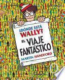 Libro ¿Dónde está Wally?: El viaje fantástico / ¿Where's Waldo? The Fantastic Journey