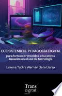 Libro Ecosistema de pedagogía digital para fortalecer modelos educativos basados en el uso de tecnología
