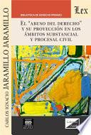 Libro EL ABUSO DEL DERECHO Y SU PROYECCIÓN EN LOS ÁMBITOS SUBSTANCIAL Y PROCESAL CIVIL