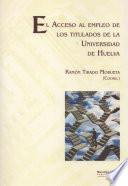 Libro EL ACCESO AL EMPLEO DE LOS TITULADOS DE LA UNIVERSIDAD DE HUELVA