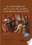 Libro El advenimiento de la Casa de Austria a los Reinos Hispánicos.