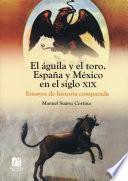 Libro El águila y el toro. España y México en el siglo XIX. Ensayos de historia comparada