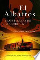 Libro El Albatros Y Los Piratas de Galguduud: La Historia de Una Patente de Corso En El S. XXI