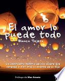 Libro El Amor Lo Puede Todo: La Inspiradora Historia de Una Madre Que Aprende a Vivir Tras La Muerte de Su Hija