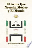 Libro El Arma Que Necesita México y El Mundo