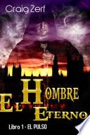 Libro El Hombre Eterno - Libro 1: El Pulso