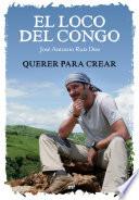Libro El loco del Congo. Querer para crear